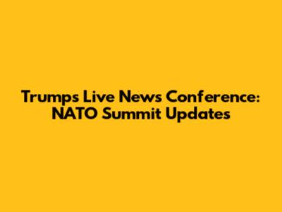 Trump's Live News Conference: NATO Summit Updates