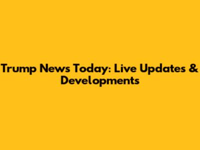 Trump News Today: Live Updates & Developments