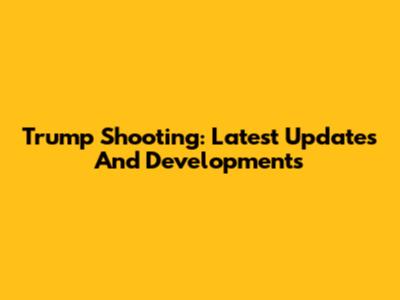 Trump Shooting: Latest Updates And Developments