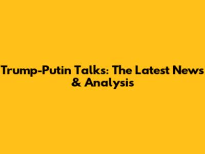 Trump-Putin Talks: The Latest News & Analysis