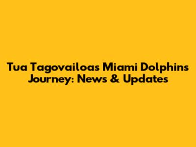 Tua Tagovailoa's Miami Dolphins Journey: News & Updates