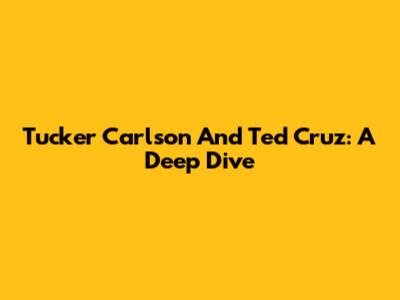 Tucker Carlson And Ted Cruz: A Deep Dive
