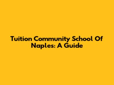 Tuition Community School Of Naples: A Guide