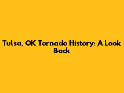 Tulsa, OK Tornado History: A Look Back