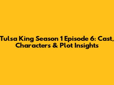 Tulsa King Season 1 Episode 6: Cast, Characters & Plot Insights