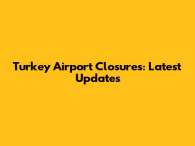 Turkey Airport Closures: Latest Updates