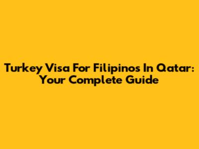 Turkey Visa For Filipinos In Qatar: Your Complete Guide