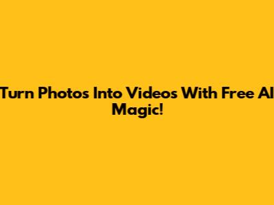 Turn Photos Into Videos With Free AI Magic!