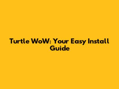 Turtle WoW: Your Easy Install Guide
