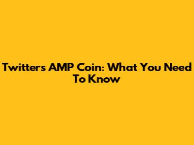 Twitter's AMP Coin: What You Need To Know