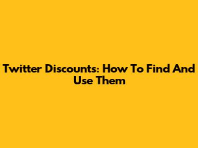 Twitter Discounts: How To Find And Use Them