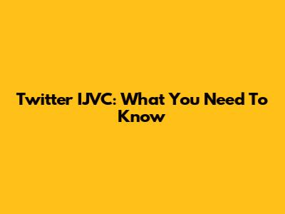 Twitter IJVC: What You Need To Know