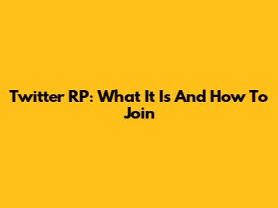 Twitter RP: What It Is And How To Join
