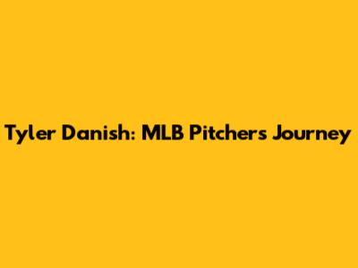 Tyler Danish: MLB Pitcher's Journey