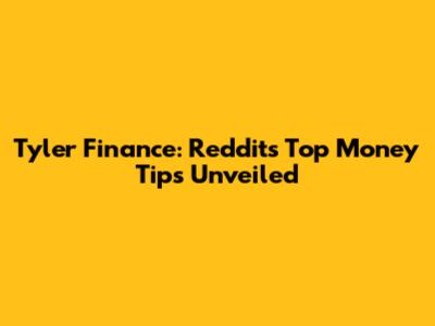 Tyler Finance: Reddit's Top Money Tips Unveiled