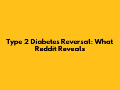 Type 2 Diabetes Reversal: What Reddit Reveals