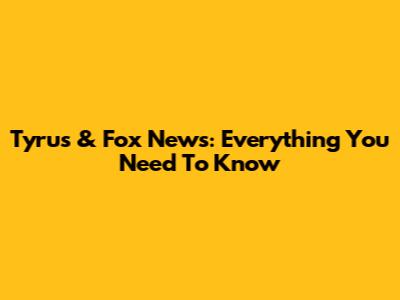 Tyrus & Fox News: Everything You Need To Know