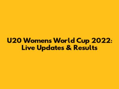 U20 Women's World Cup 2022: Live Updates & Results