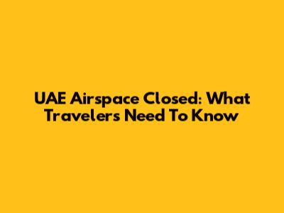UAE Airspace Closed: What Travelers Need To Know