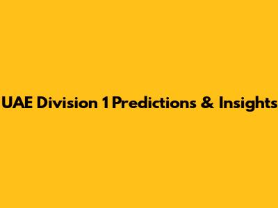 UAE Division 1 Predictions & Insights