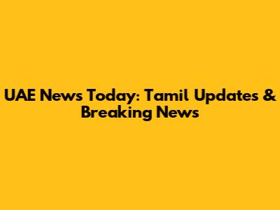 UAE News Today: Tamil Updates & Breaking News