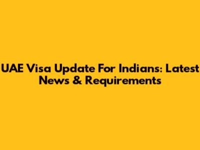 UAE Visa Update For Indians: Latest News & Requirements