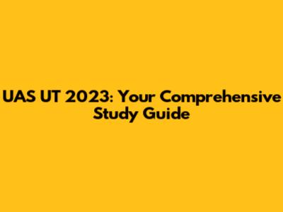 UAS UT 2023: Your Comprehensive Study Guide