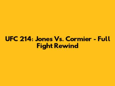 UFC 214: Jones Vs. Cormier - Full Fight Rewind