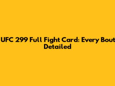 UFC 299 Full Fight Card: Every Bout Detailed