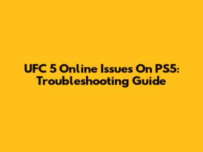 UFC 5 Online Issues On PS5: Troubleshooting Guide