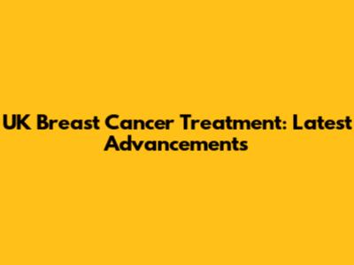 UK Breast Cancer Treatment: Latest Advancements