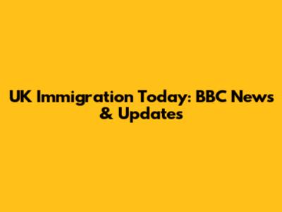 UK Immigration Today: BBC News & Updates