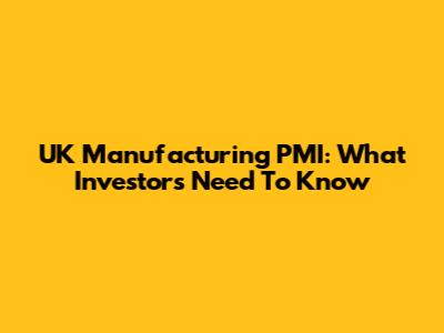 UK Manufacturing PMI: What Investors Need To Know