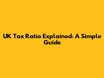 UK Tax Ratio Explained: A Simple Guide