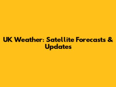 UK Weather: Satellite Forecasts & Updates