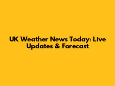 UK Weather News Today: Live Updates & Forecast