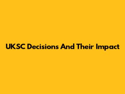 UKSC Decisions And Their Impact