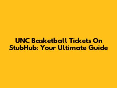 UNC Basketball Tickets On StubHub: Your Ultimate Guide