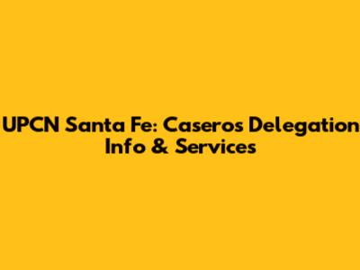 UPCN Santa Fe: Caseros Delegation Info & Services
