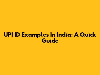 UPI ID Examples In India: A Quick Guide