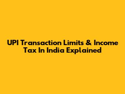 UPI Transaction Limits & Income Tax In India Explained
