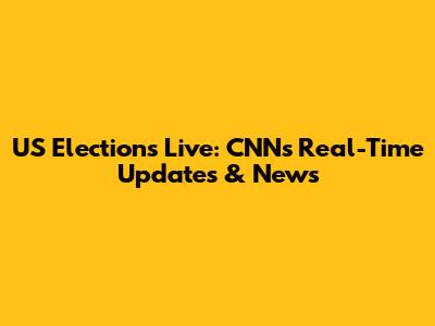 US Elections Live: CNN's Real-Time Updates & News
