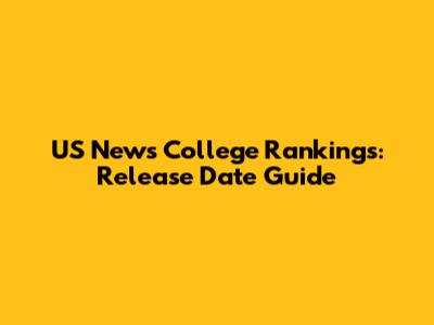 US News College Rankings: Release Date Guide