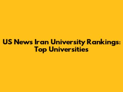 US News Iran University Rankings: Top Universities