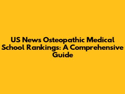 US News Osteopathic Medical School Rankings: A Comprehensive Guide