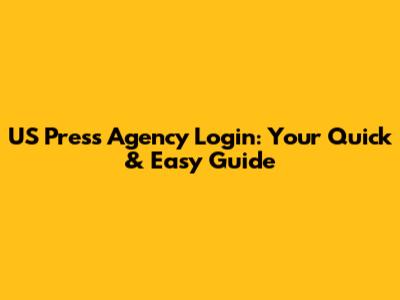 US Press Agency Login: Your Quick & Easy Guide
