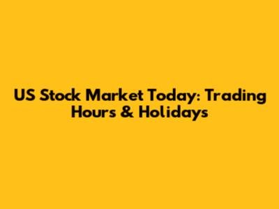 US Stock Market Today: Trading Hours & Holidays