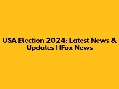 USA Election 2024: Latest News & Updates | IFox News