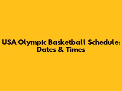 USA Olympic Basketball Schedule: Dates & Times