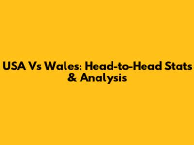 USA Vs Wales: Head-to-Head Stats & Analysis